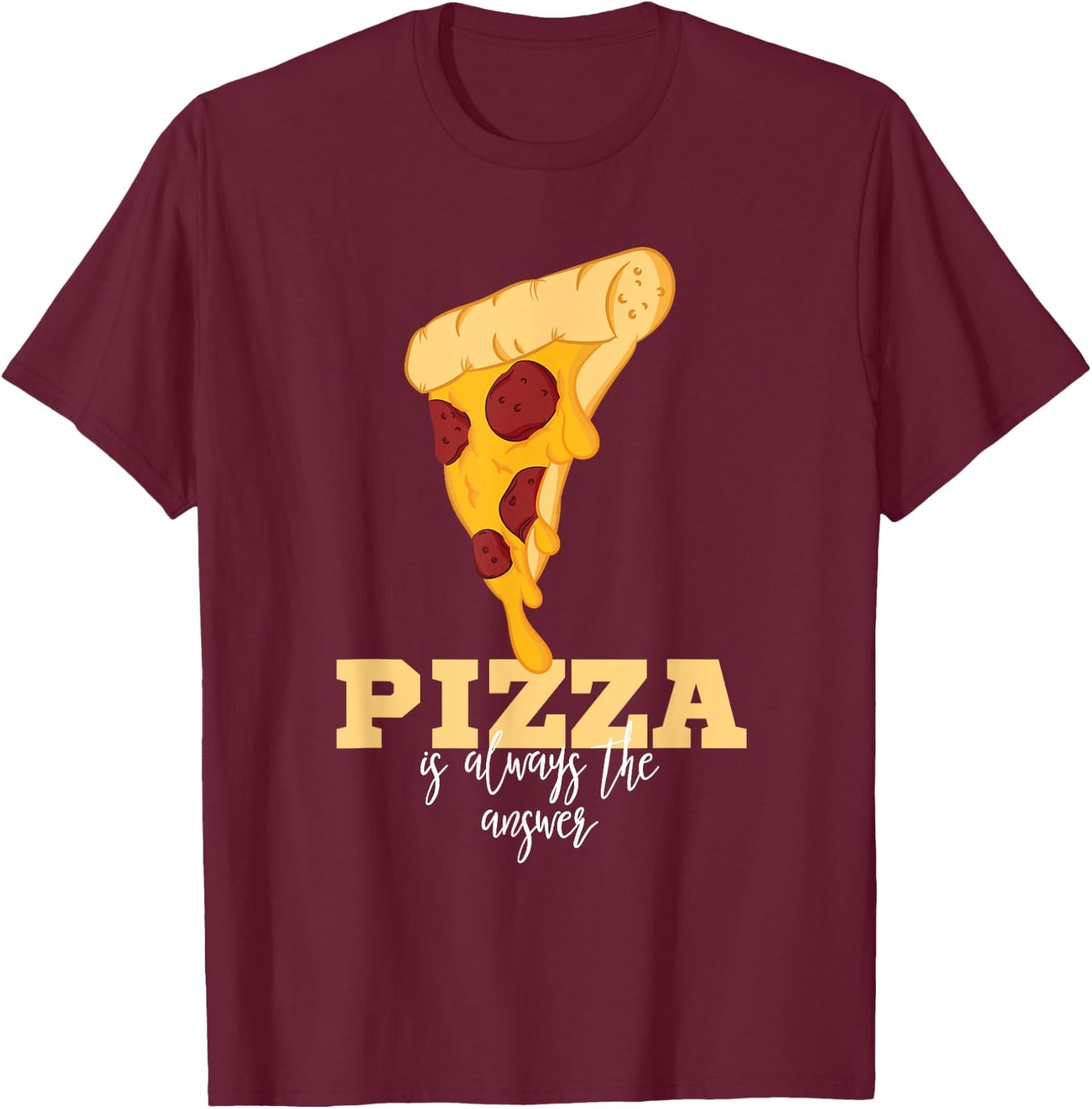 Pizza Shirt - Slice Of Pizza Is Always The Answer T-Shirt - T-Shirt | Maroon