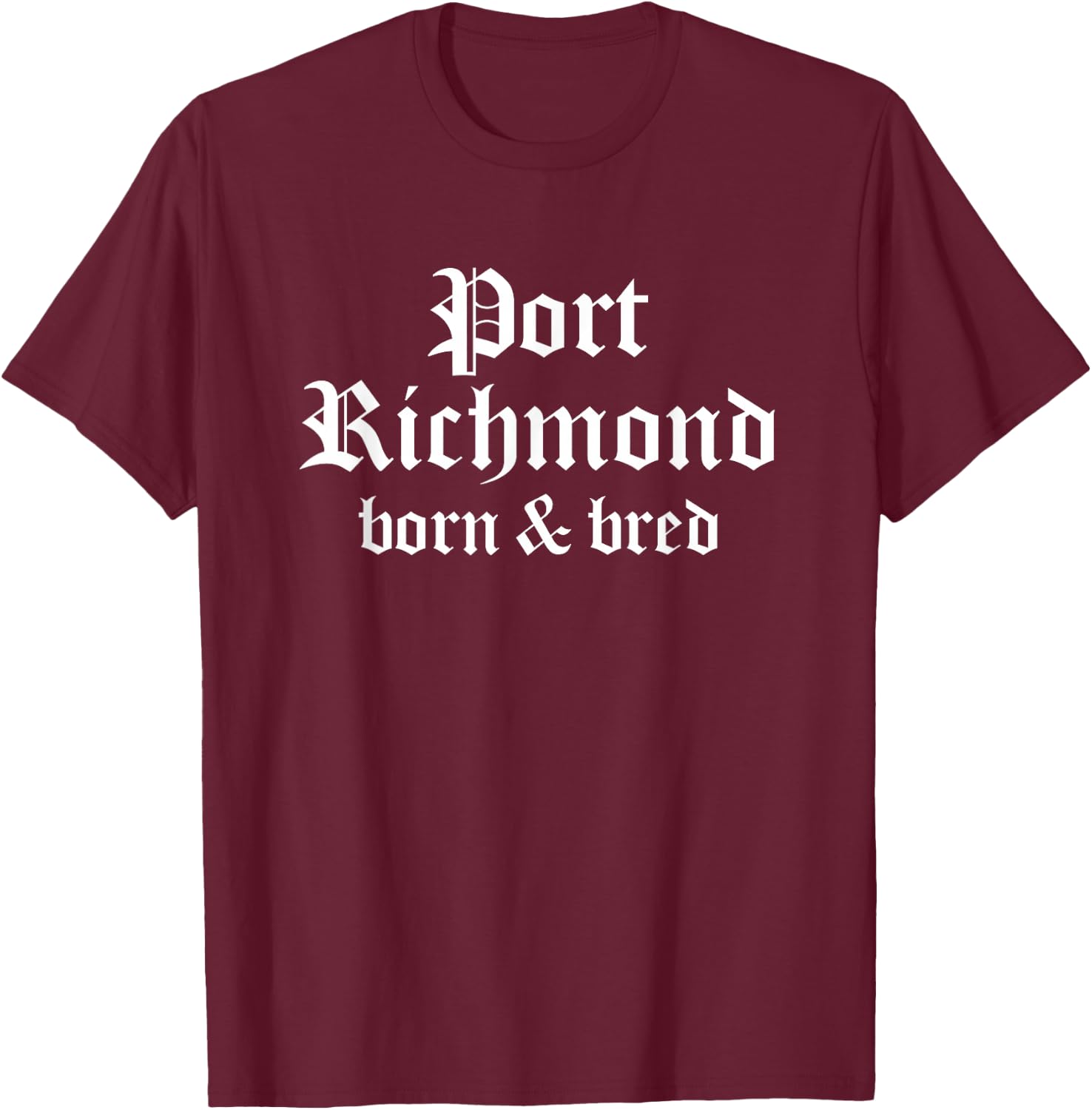 Port Richmond Born & Bred Philly Neighborhood Philadelphia T-Shirt - T-Shirt | Maroon