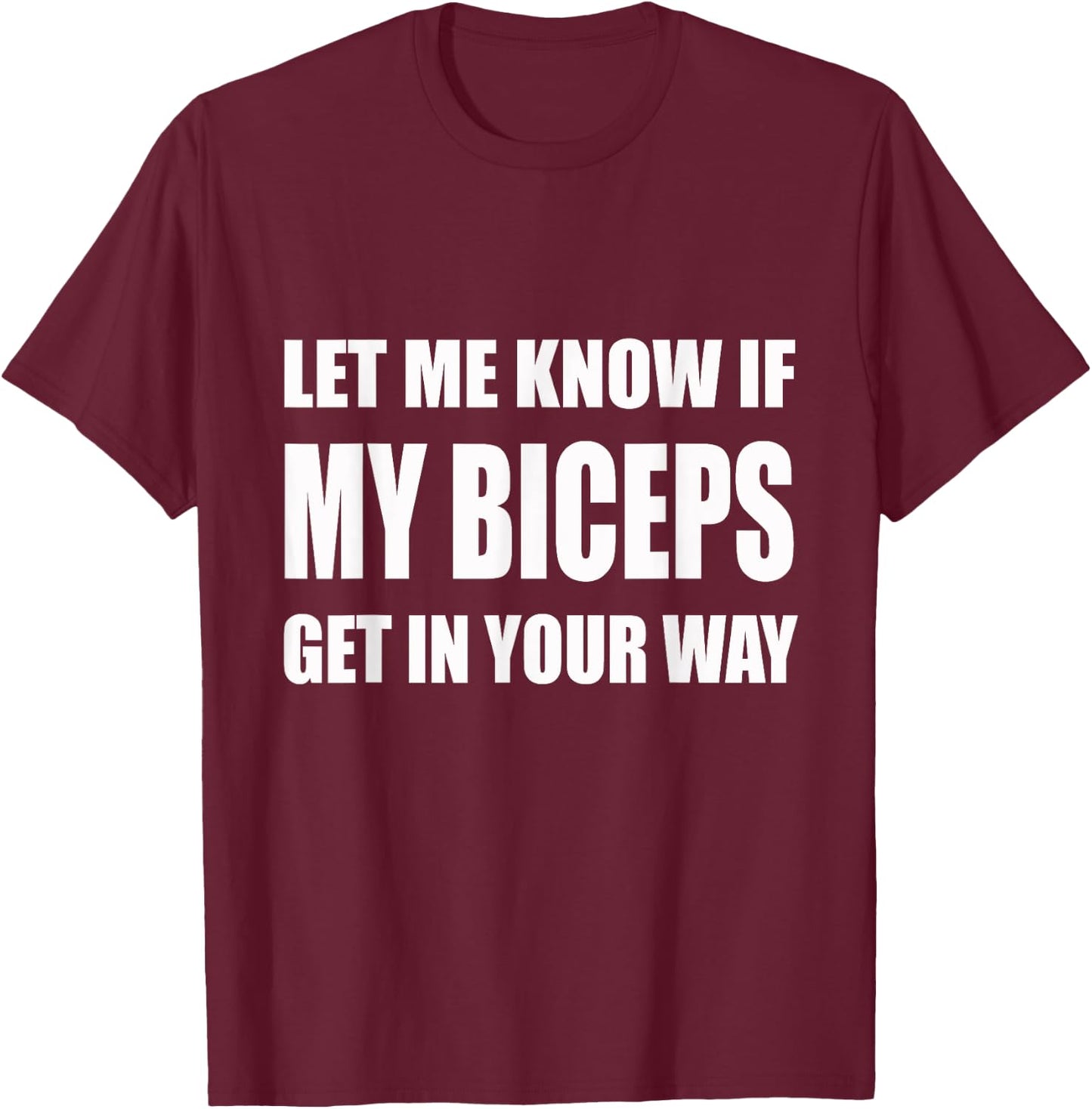 Let Me Know If My Biceps Get In Your Way | Gym, Lift T-Shirt - T-Shirt | Maroon