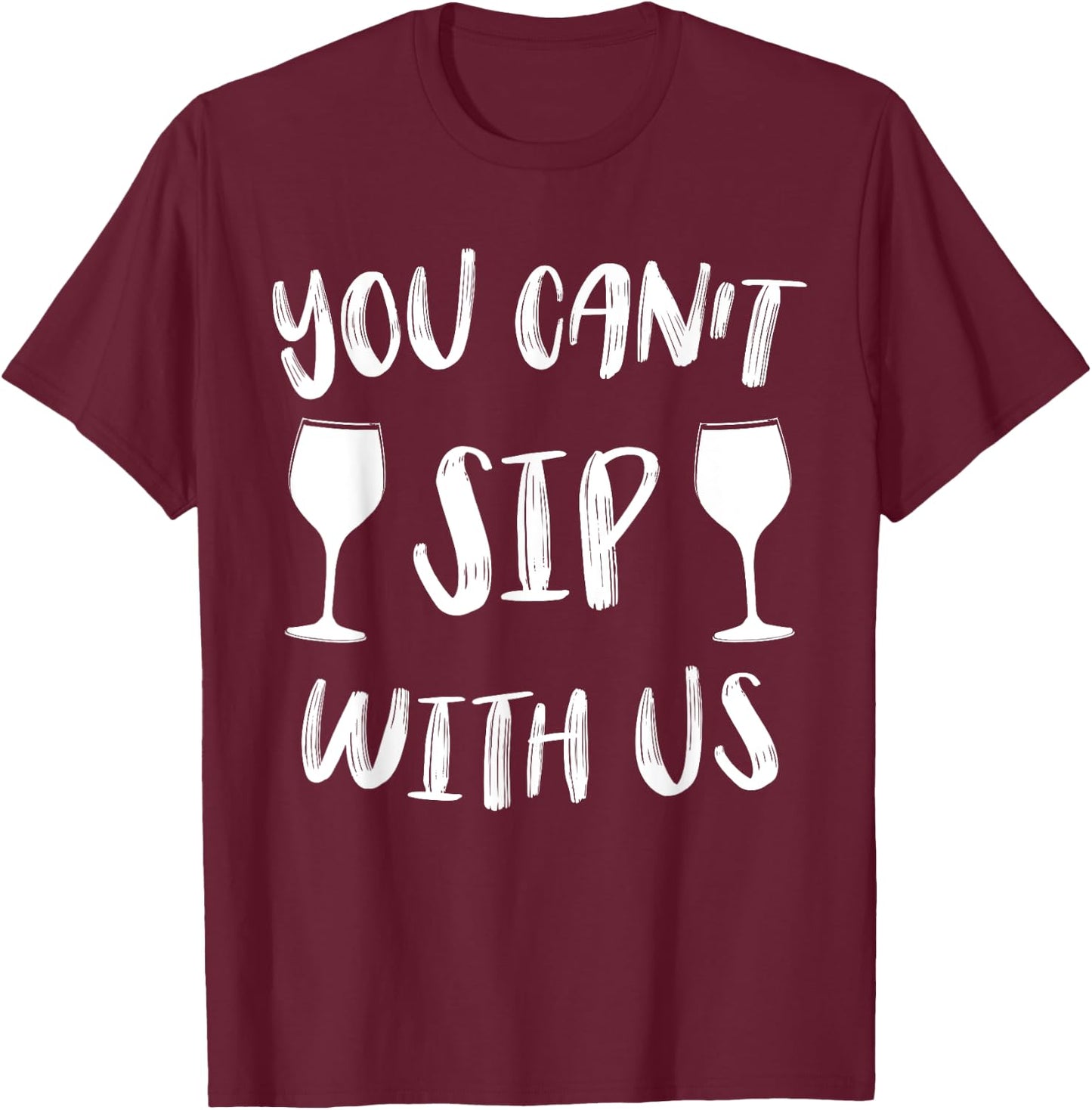 You Can't Sip With Us T-Shirt - T-Shirt | Maroon