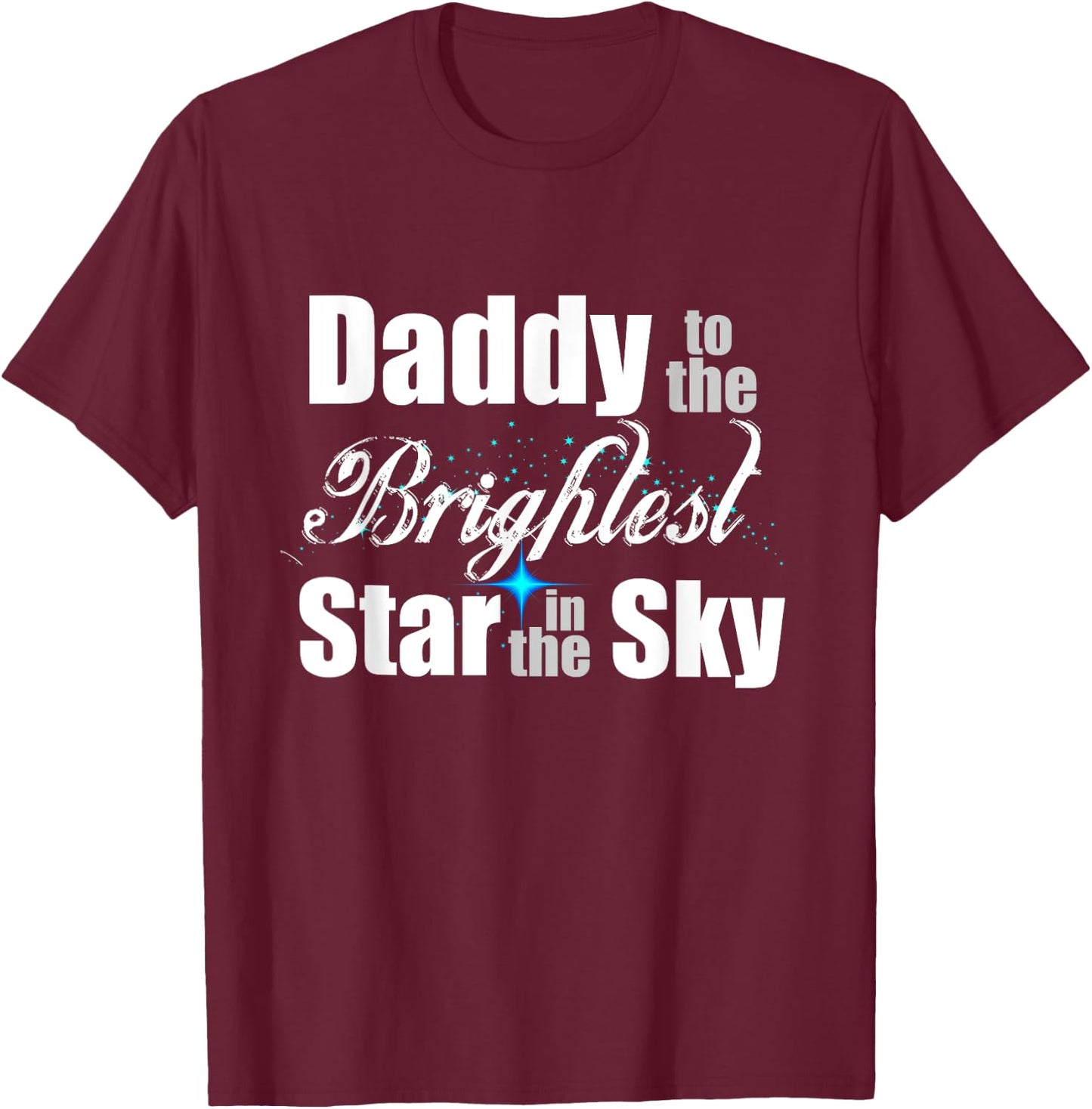 Daddy To The Brightest Star In The Sky Infant Loss Awareness T-Shirt - T-Shirt | Maroon