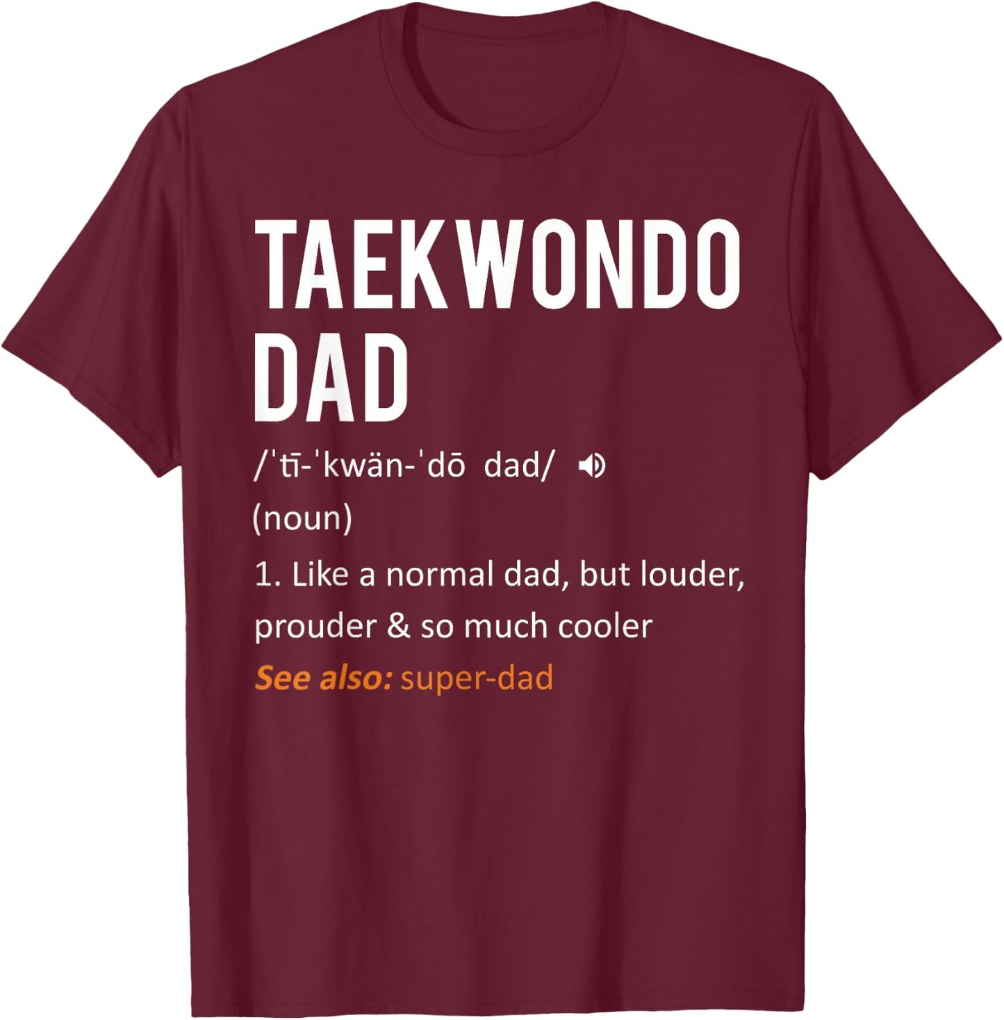 Taekwondo Dad Shirt - Fathers Day Shirt from Daughter & Son T-Shirt - T-Shirt | Maroon
