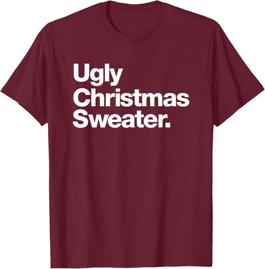 Ugly Christmas Sweater | Design That says Ugly Sweater T-Shirt - T-Shirt | Maroon