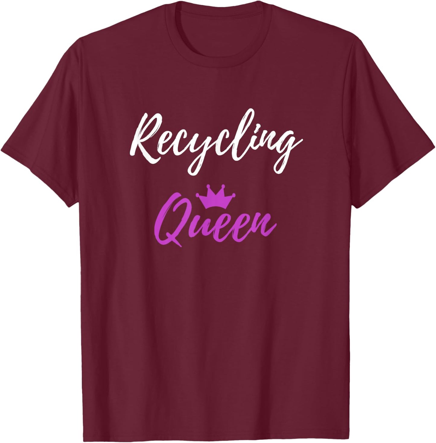 Recycling Queen Funny Environmentalist Gift Shirt T-Shirt - T-Shirt | Maroon