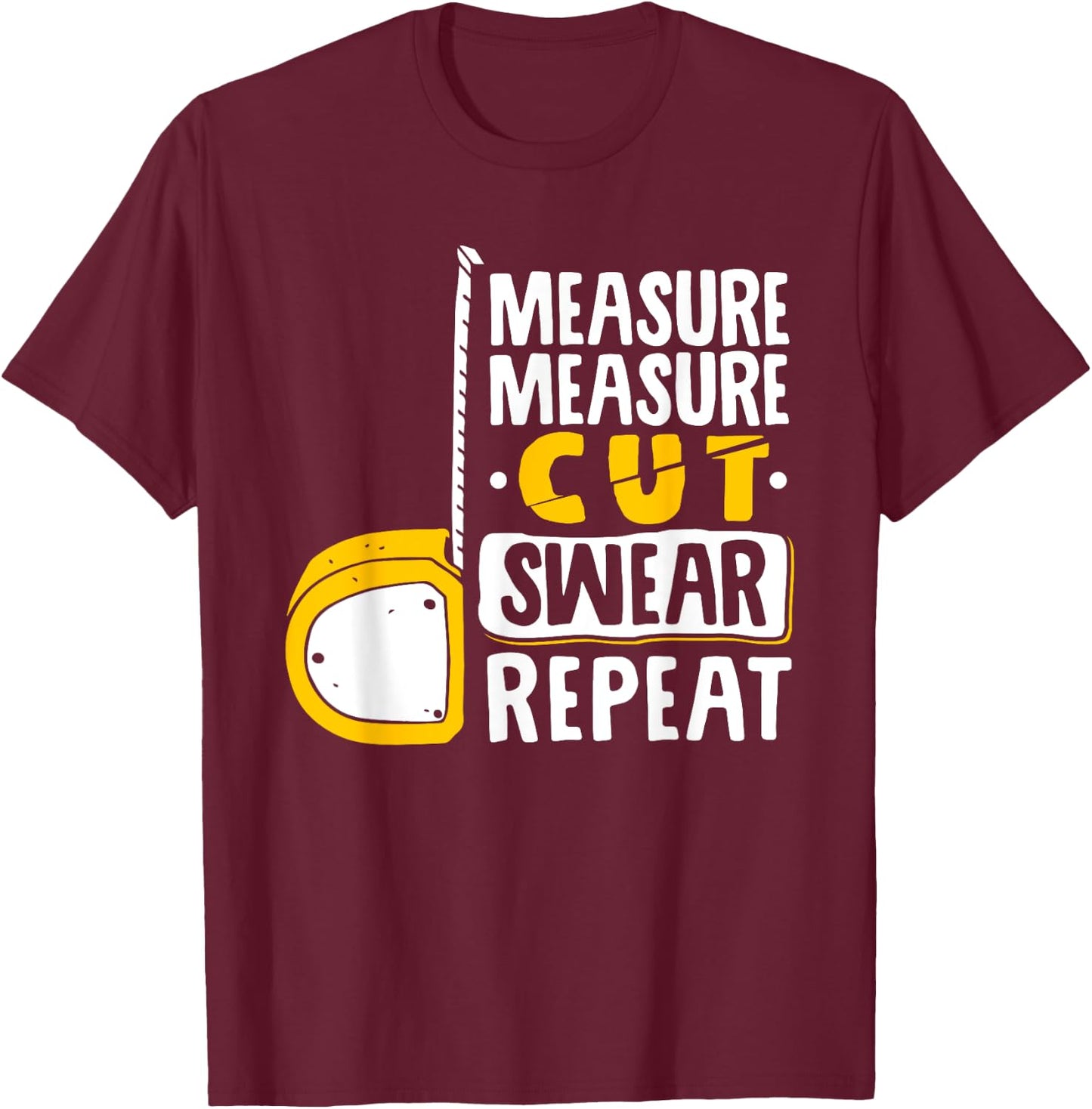 Measure Cut Swear Repeat - Woodworking Woodworker T-Shirt - T-Shirt | Maroon