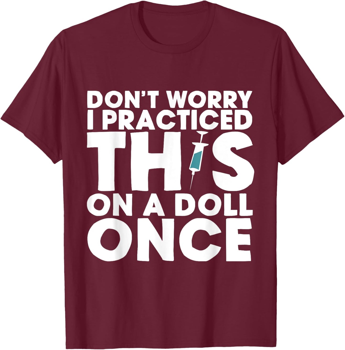 Don't Worry, I Practiced This on a Doll Once T-Shirt - T-Shirt | Maroon