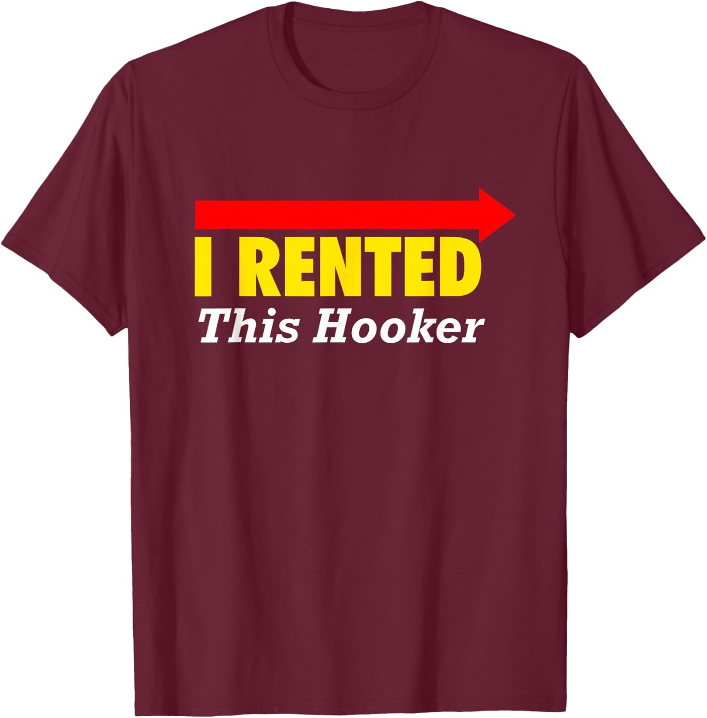 CLASSY "I Rented This Hooker" T Shirt T-Shirt - T-Shirt | Maroon