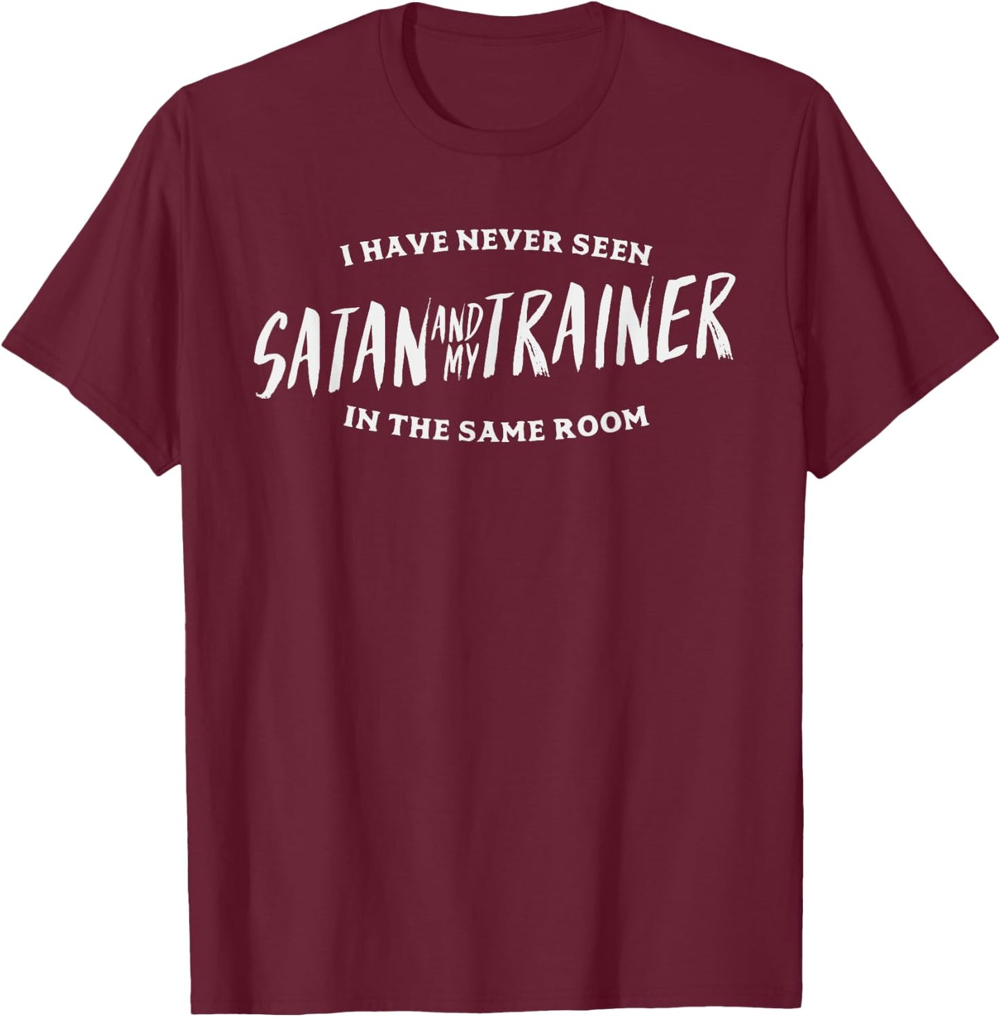 Never Seen Satan And Trainer Same Room Gym Workout PT Gift T-Shirt - T-Shirt | Maroon