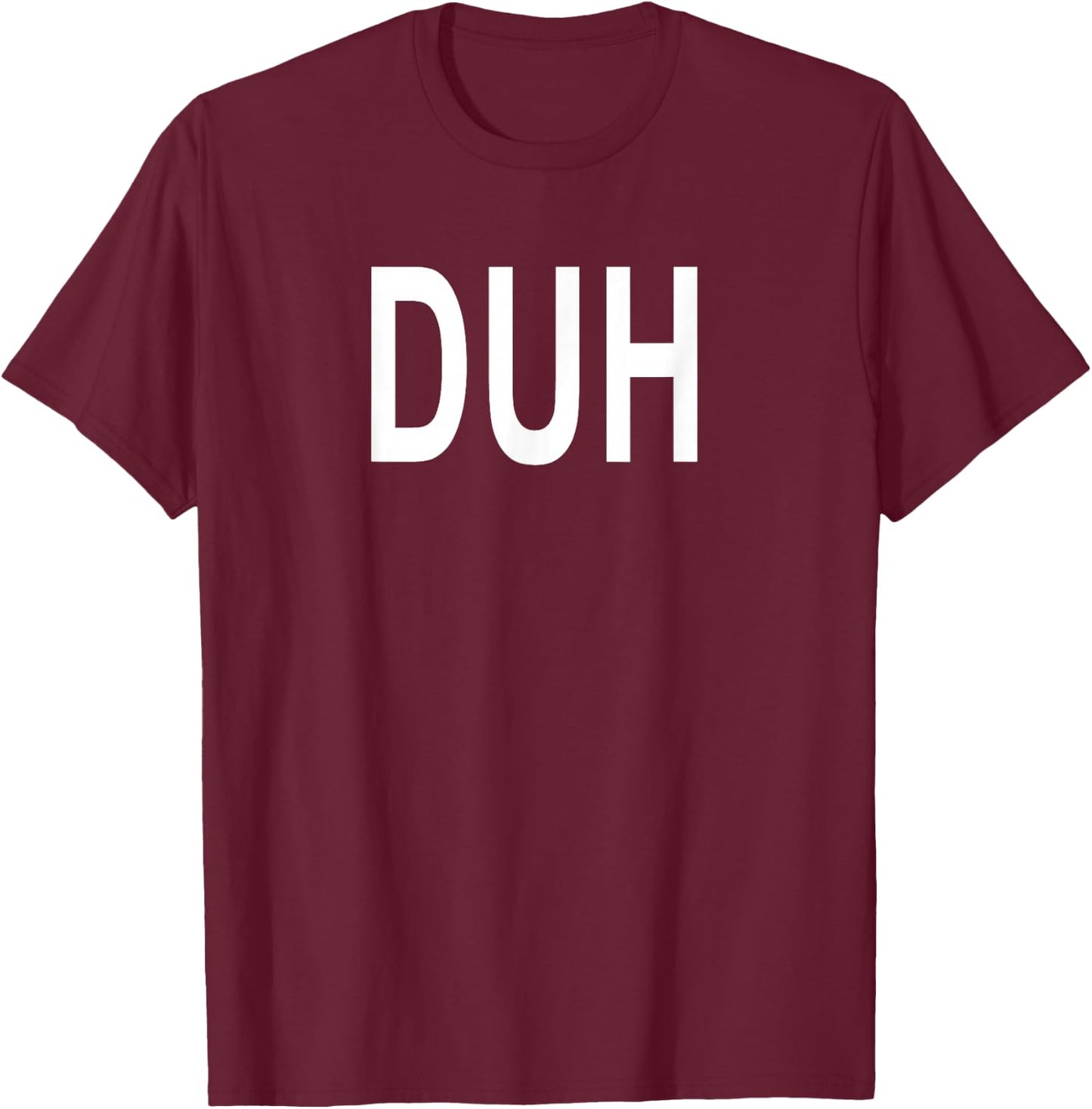 Shirt That Says Duh T-Shirt - T-Shirt | Maroon