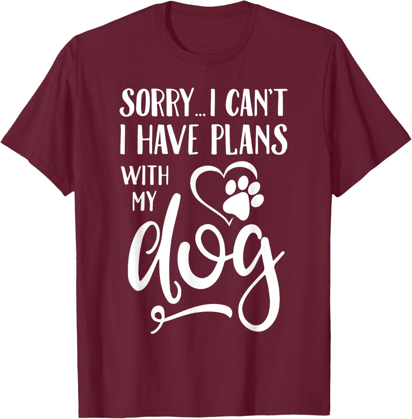 Sorry I Cant I Have Plans With My Dog Women Kids T-Shirt - T-Shirt | Maroon