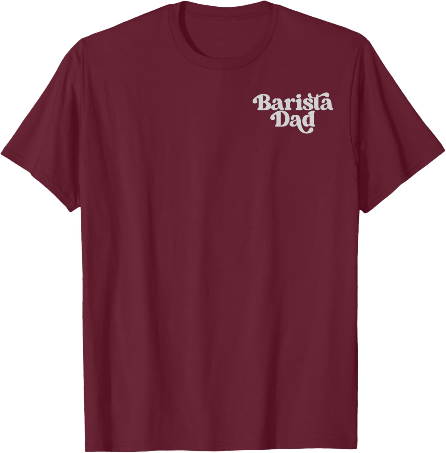 (2 Sided) Barista Dad There are No Bad Mornings Only Under T-Shirt - T-Shirt | Maroon