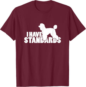 I Have Standards - A Funny Standard Poodle T-Shirt - T-Shirt | Maroon