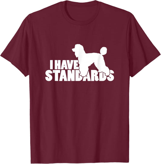 I Have Standards - A Funny Standard Poodle T-Shirt - T-Shirt | Maroon
