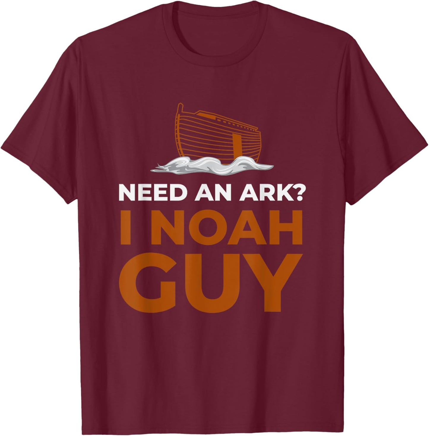 I Noah Guy Need An Ark Funny Pun Bible Joke T-Shirt - T-Shirt | Maroon