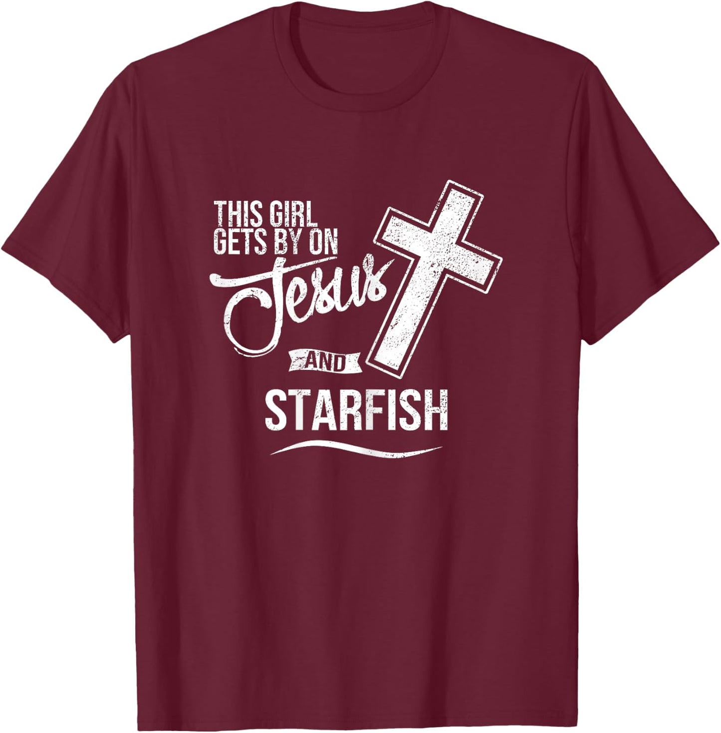 This Girl Gets By On Jesus and STARFISH Religious STARFISH T-Shirt - T-Shirt | Maroon