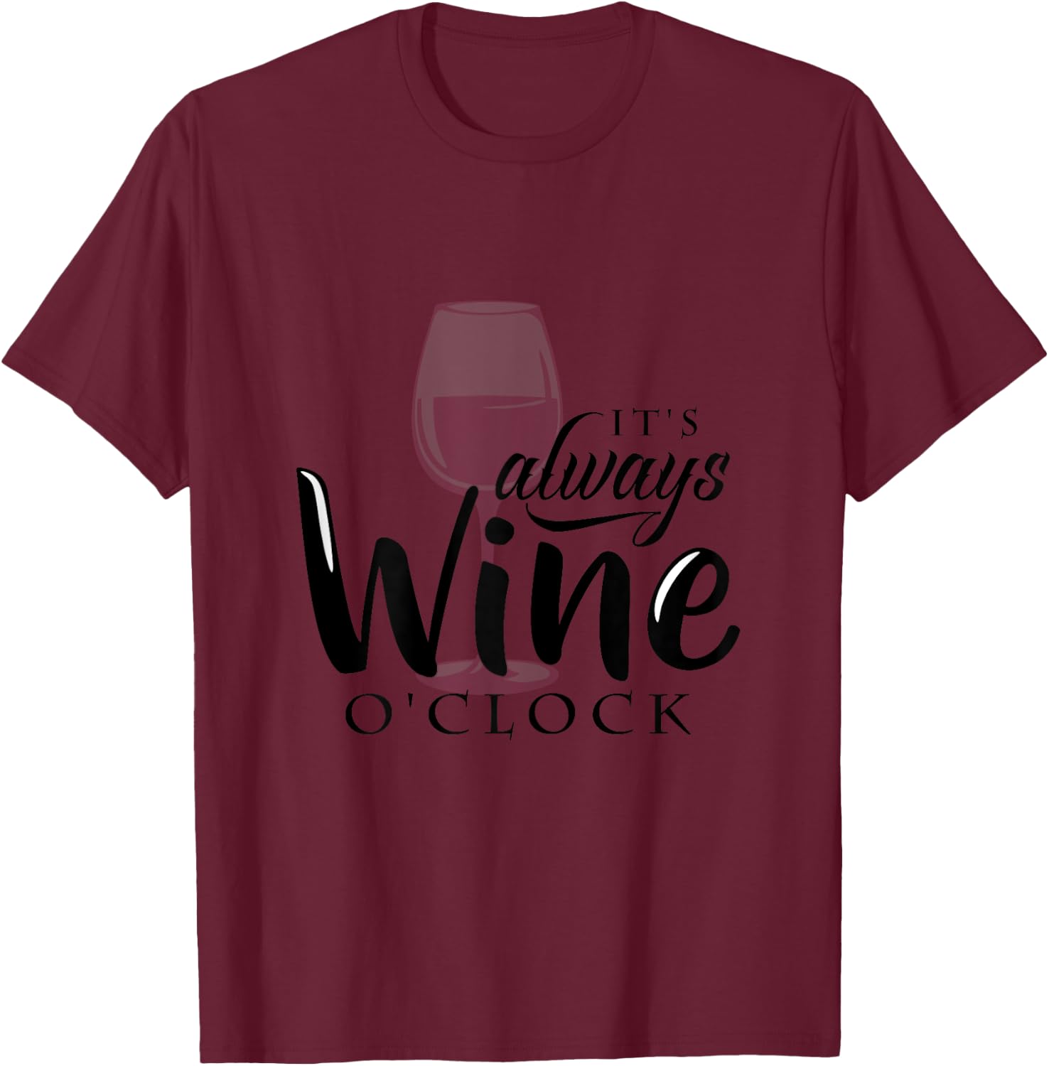 It's Always Wine O'Clock (wine humor) T-Shirt - T-Shirt | Maroon