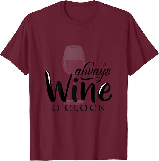 It's Always Wine O'Clock (wine humor) T-Shirt - T-Shirt | Maroon