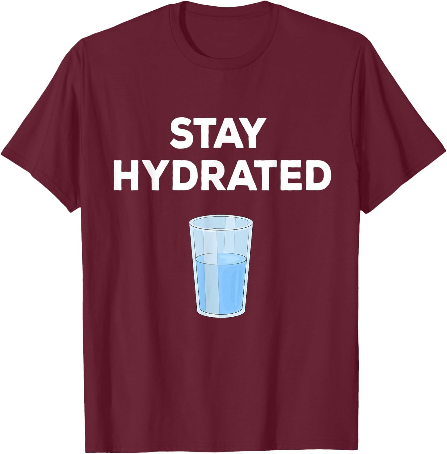 Fun Gift People To Drink More Water & Stay Hydrated T-Shirt - T-Shirt | Maroon