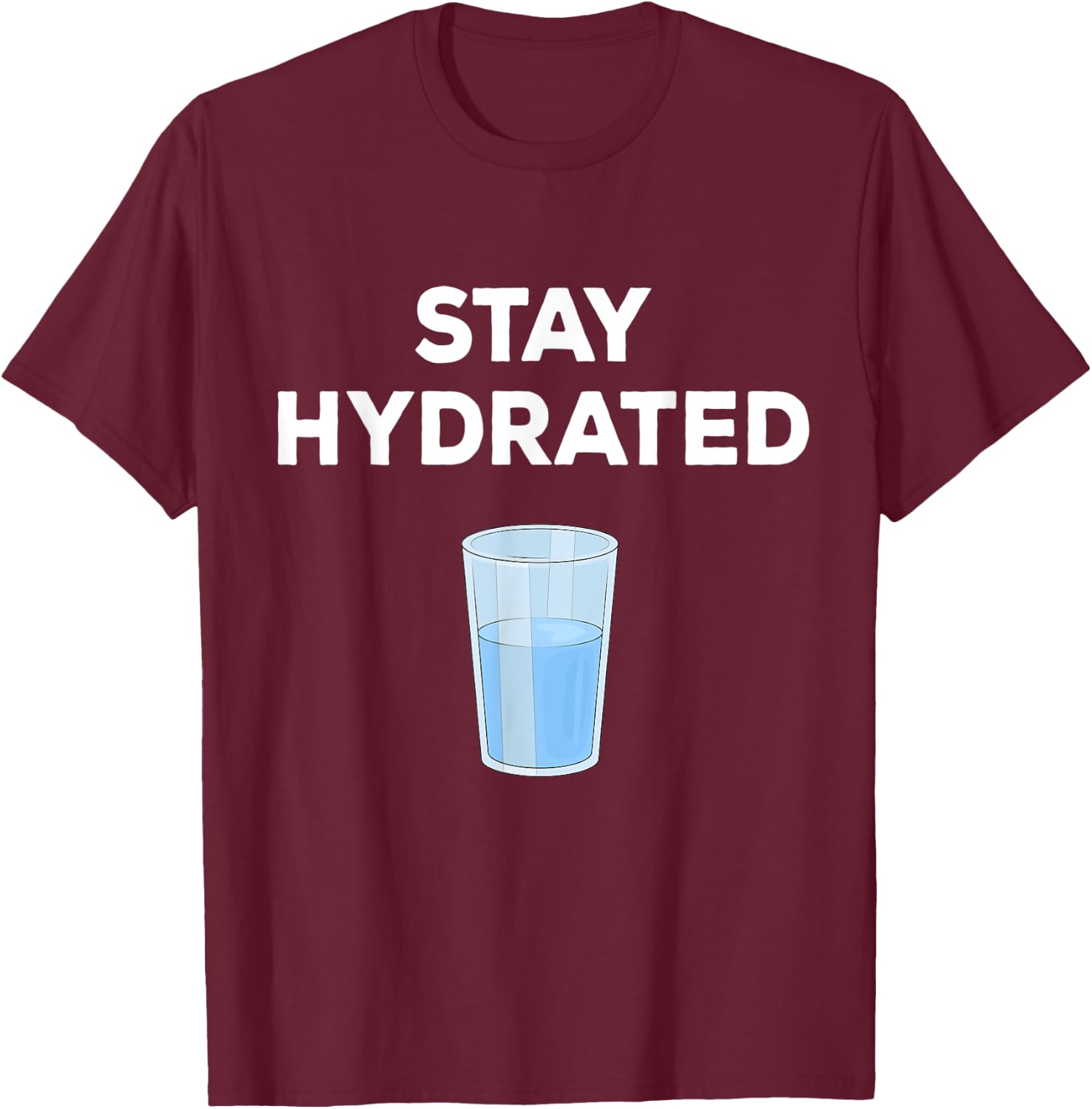 Fun Gift People To Drink More Water & Stay Hydrated T-Shirt - T-Shirt | Maroon