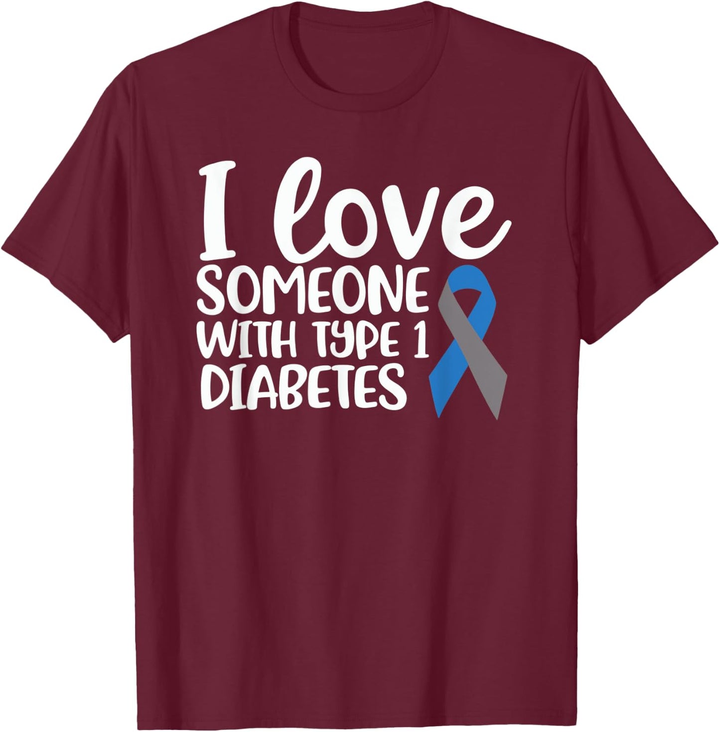 I Love Someone With Type 1 Diabetes Insulin T1D Gift T-Shirt - T-Shirt | Maroon