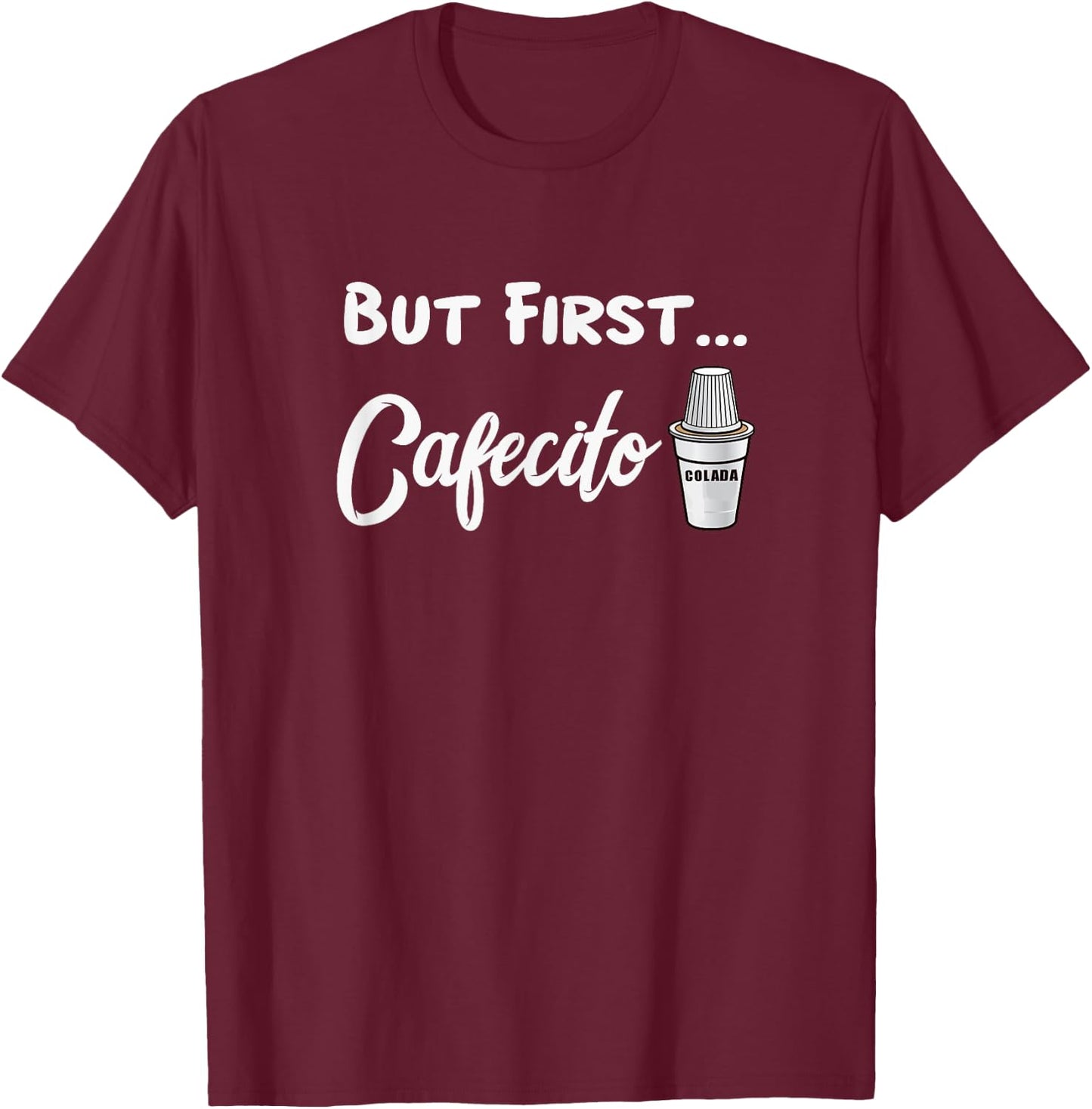Cuban Cafecito Colada Shirt Funny Saying In Miami T-Shirt - T-Shirt | Maroon