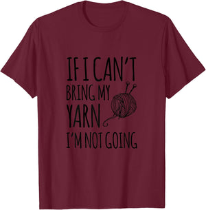 If I Can't Bring My Yarn I'm Not Going Funny Knitting T-Shirt - T-Shirt | Maroon