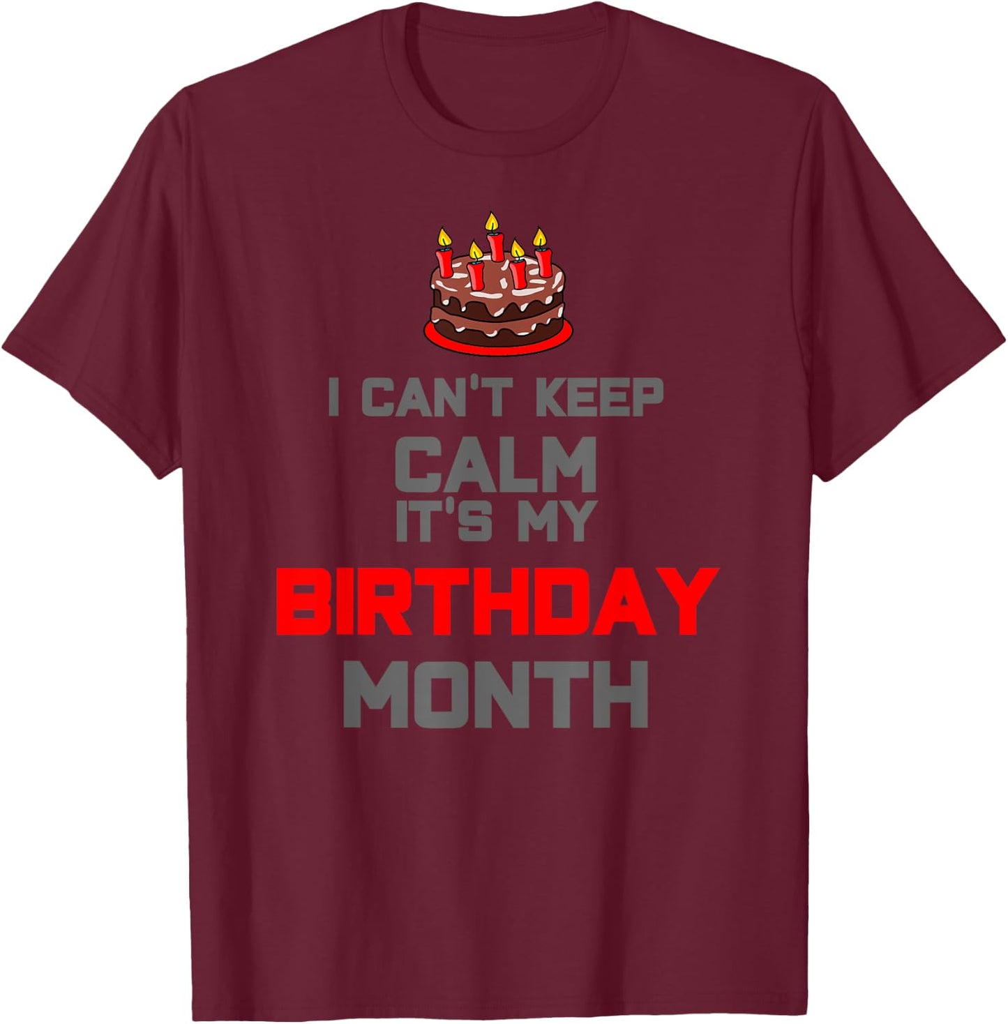 I can't keep calm it's my birthday month Gift T-Shirt - T-Shirt | Maroon
