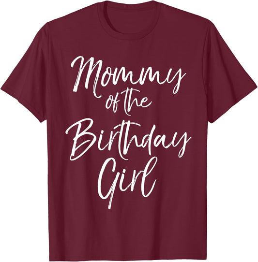 Mommy of the Birthday Girl Shirt Cute Party Shirt T-Shirt - T-Shirt | Maroon