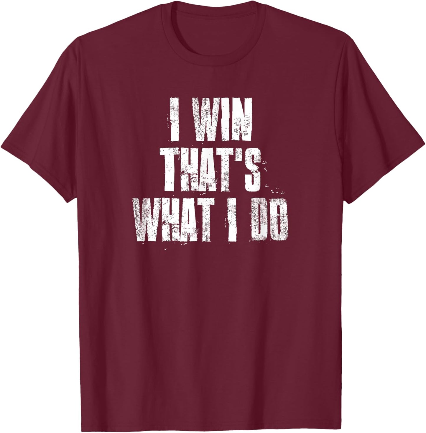 I Win That's What I Do Motivational Gym Sports Work T-Shirt - T-Shirt | Maroon