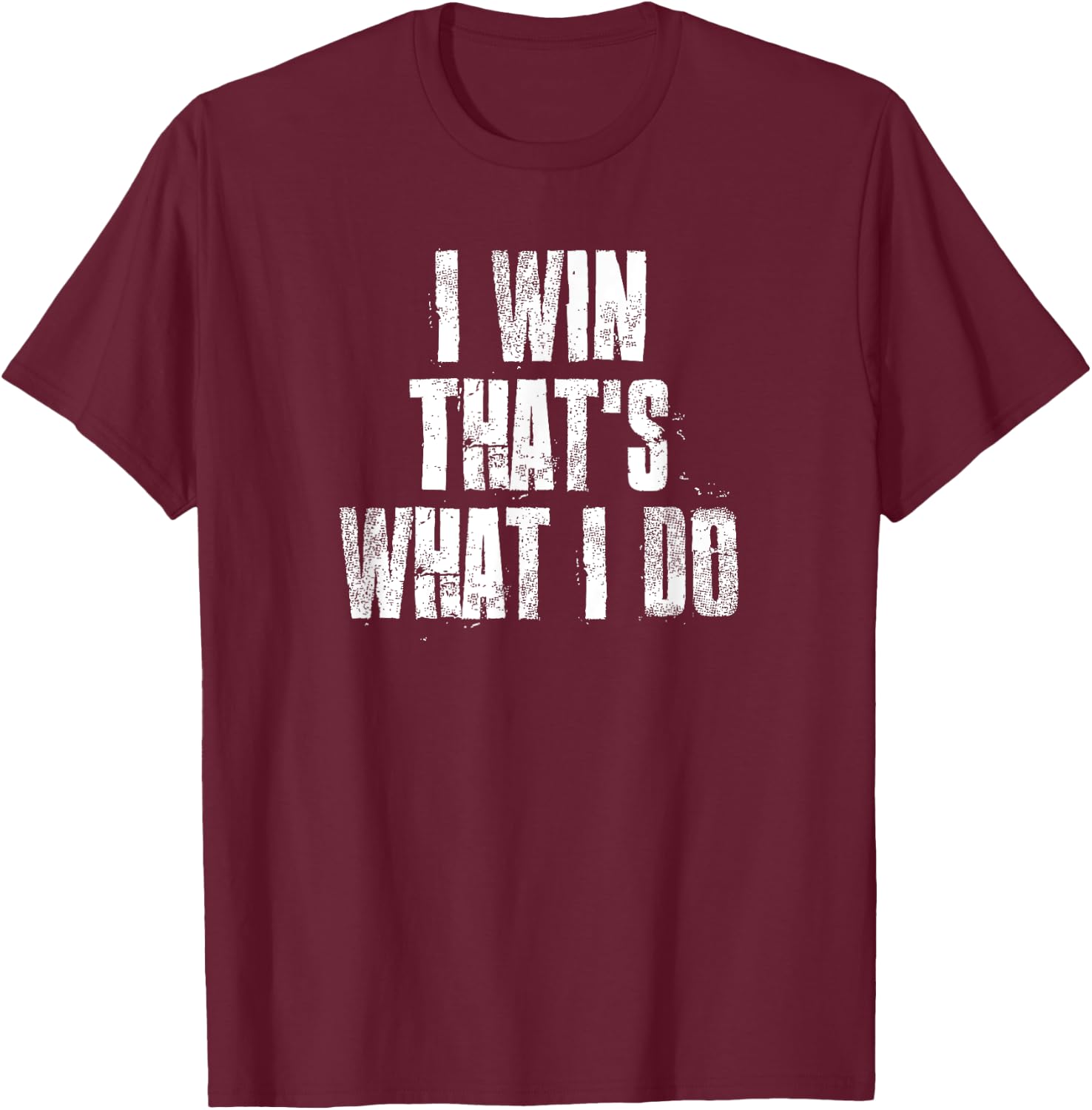 I Win That's What I Do Motivational Gym Sports Work T-Shirt - T-Shirt | Maroon