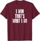 I Win That's What I Do Motivational Gym Sports Work T-Shirt - T-Shirt | Maroon
