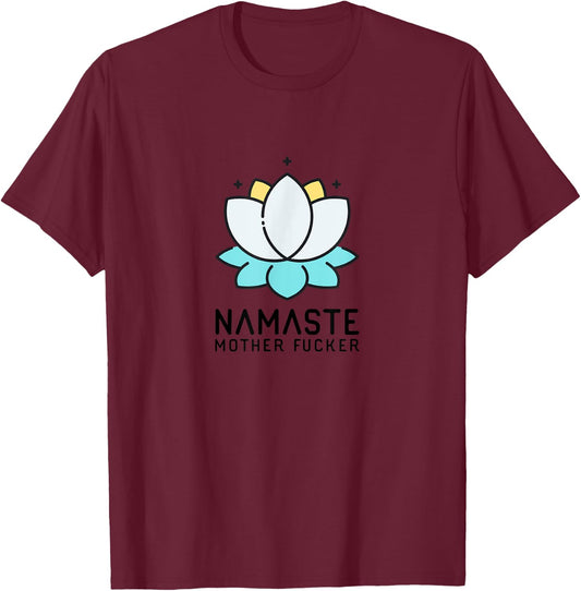 Namaste Mother Fucker | Funny Sarcastic Yoga Humor Gift Moms T-Shirt - T-Shirt | Maroon
