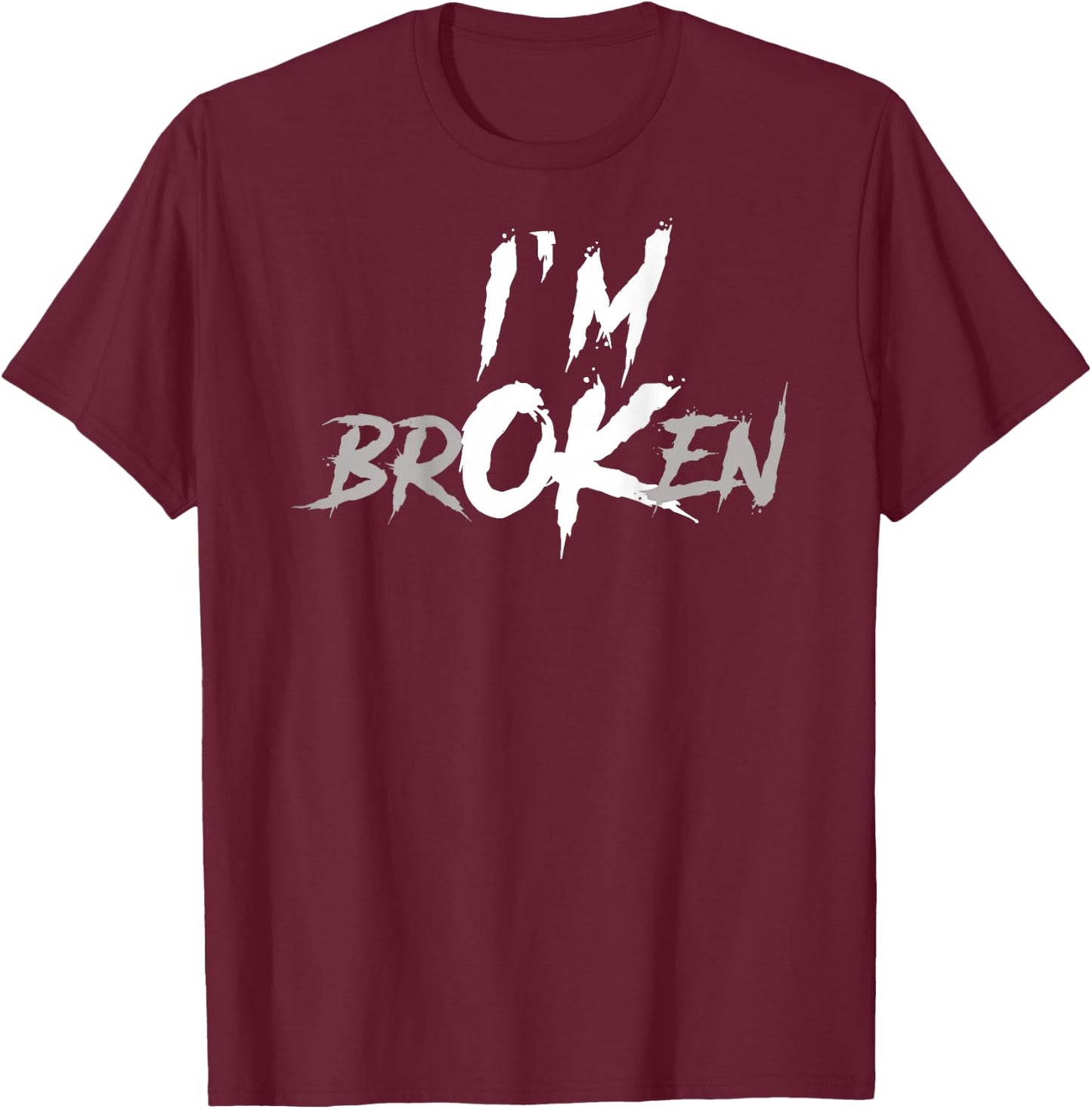 (Back) I'm Ok I'm Broken Invisible Illness Saying Men Women T-Shirt - T-Shirt | Maroon