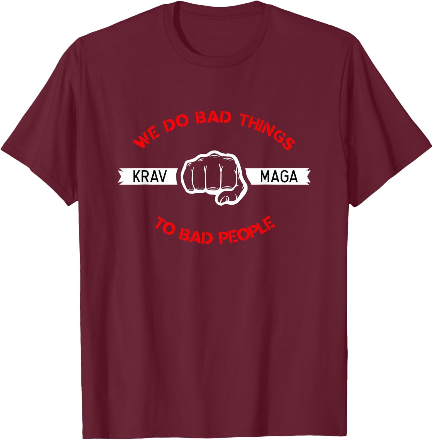 Krav Maga We Do Bad Things To Bad People Gift T-Shirt - T-Shirt | Maroon