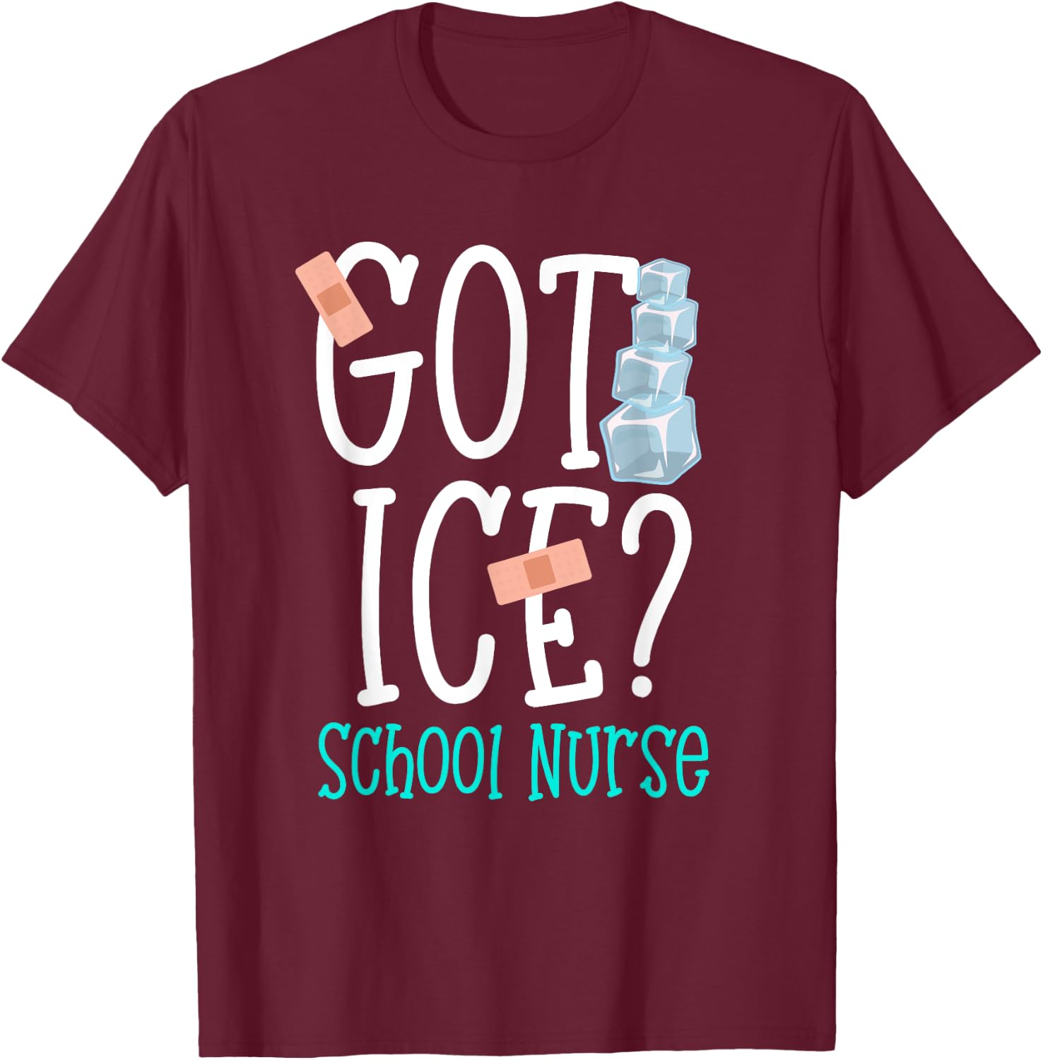 Got Ice? School Nurse Funny Nurse Appreciation Student Nurse T-Shirt - T-Shirt | Maroon