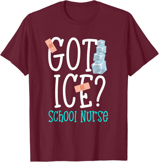 Got Ice? School Nurse Funny Nurse Appreciation Student Nurse T-Shirt - T-Shirt | Maroon