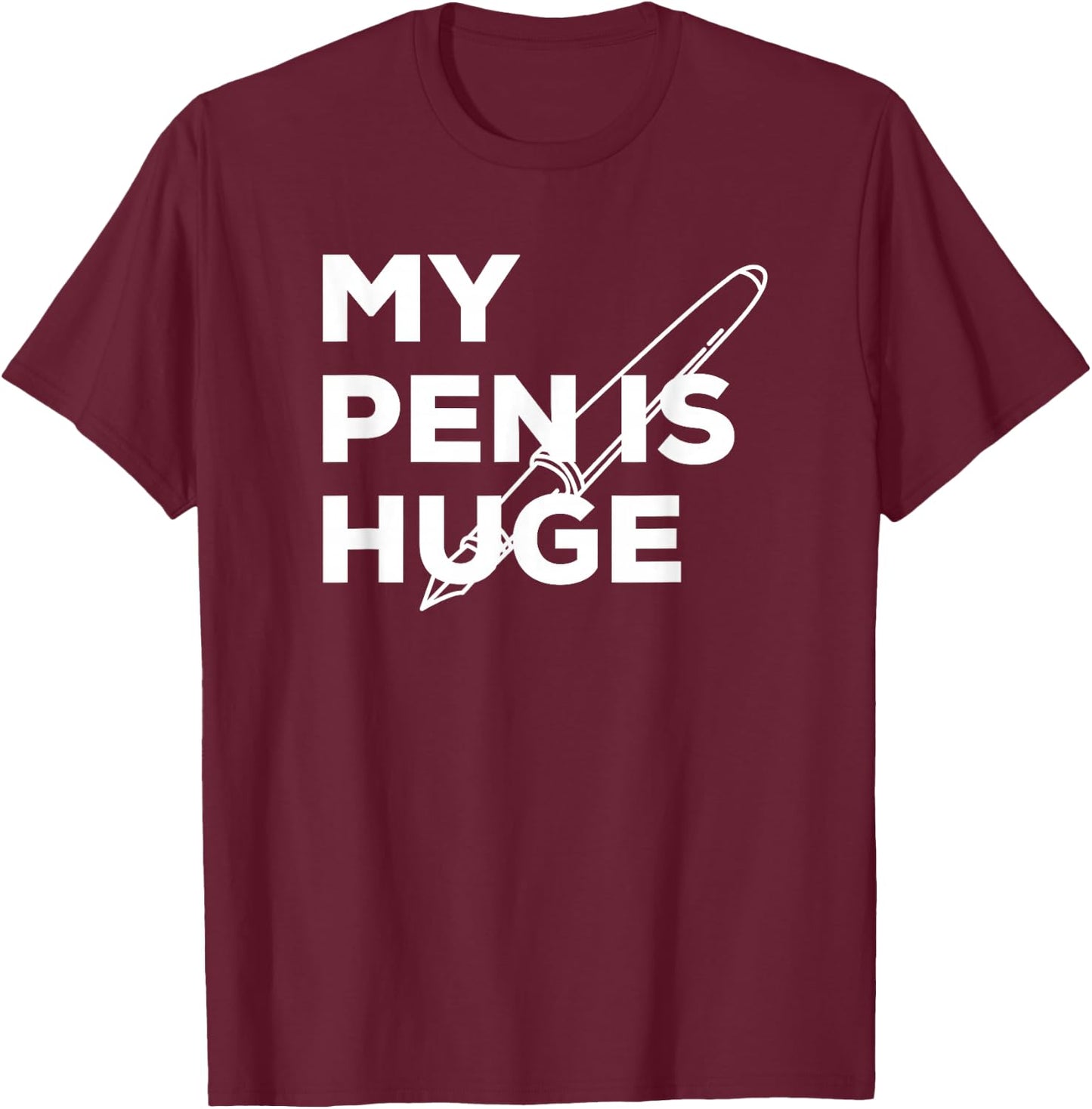 My pen is huge shirt penis T-Shirt - T-Shirt | Maroon