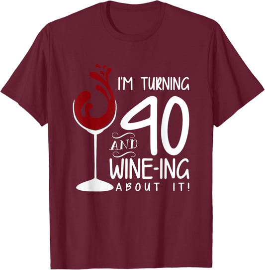 40th Birthday Turning 40 And Wine Ing About It Funny Wine T-Shirt - T-Shirt | Maroon
