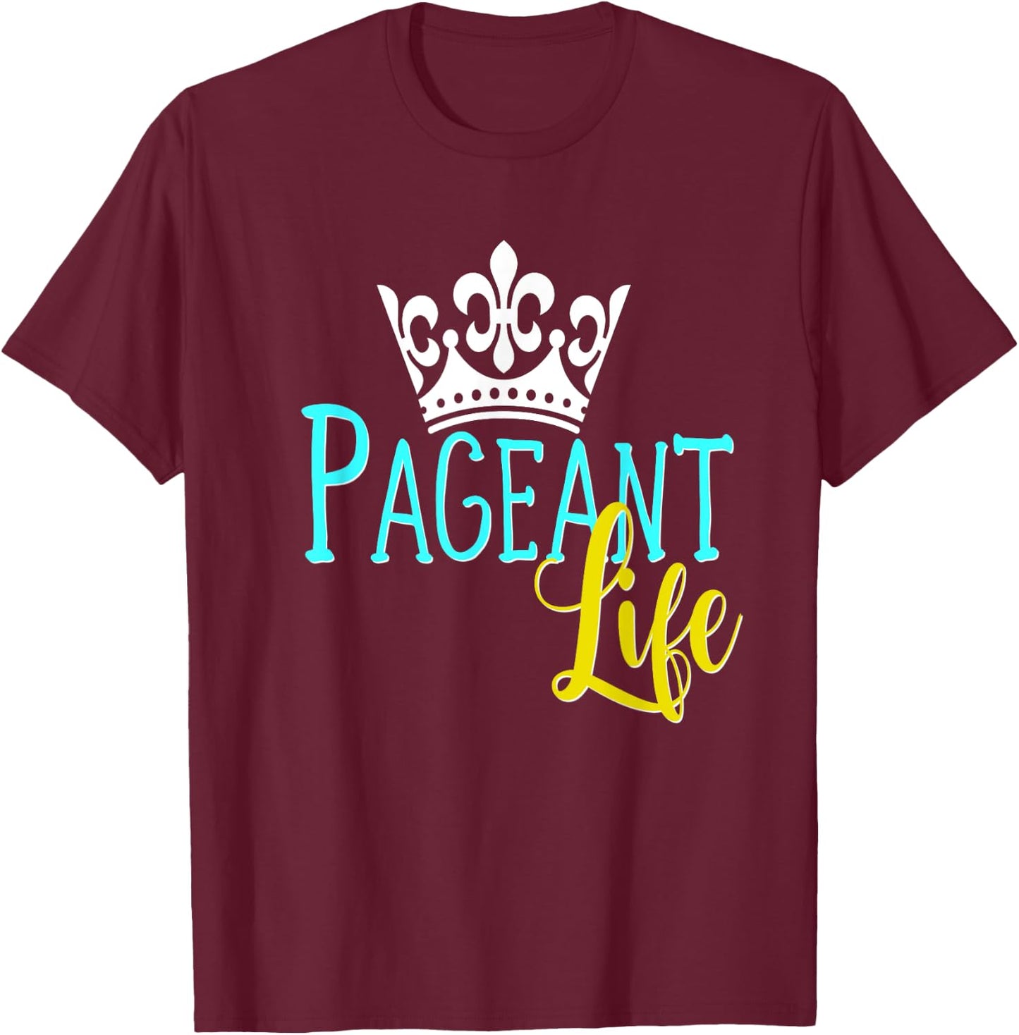 Beauty Pageant Shirt Glitz Daughter Mom Crown Life T-Shirt - T-Shirt | Maroon
