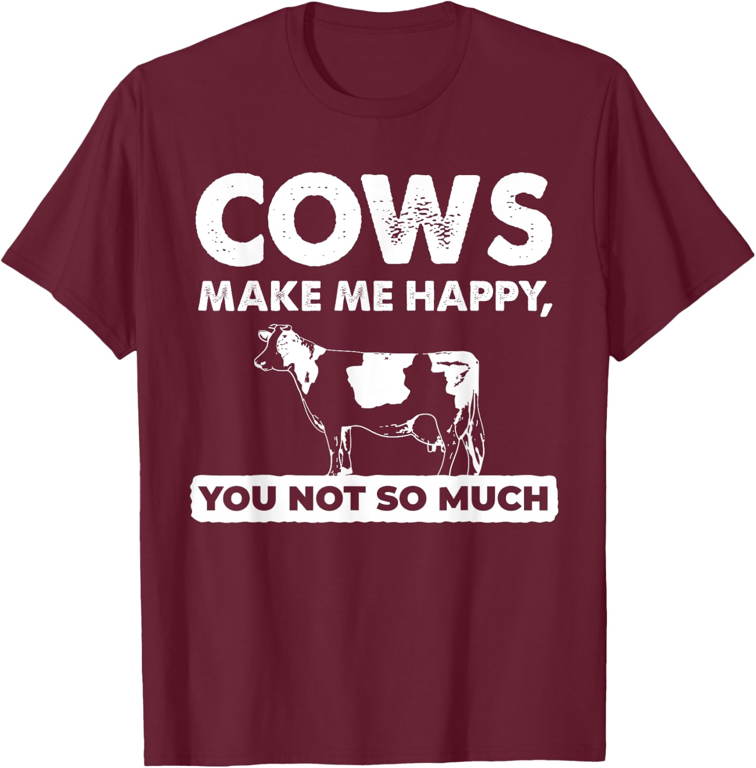Funny Farm Gifts - Cows Make Me Happy You Not So Much T-Shirt - T-Shirt | Maroon