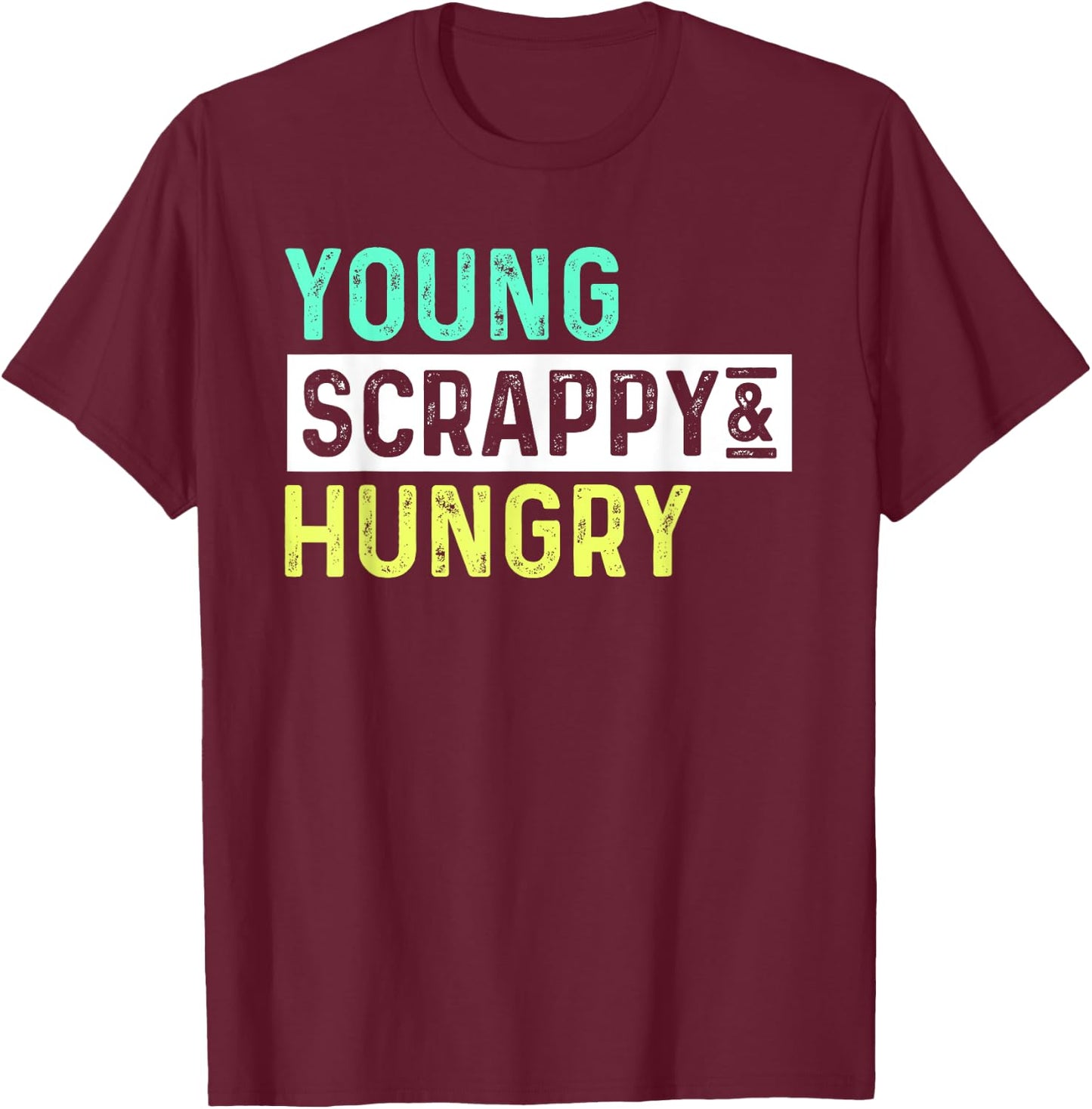 Young Scrappy Hungry Youth Women SHIRT Girl Birthday Gift T-Shirt - T-Shirt | Maroon