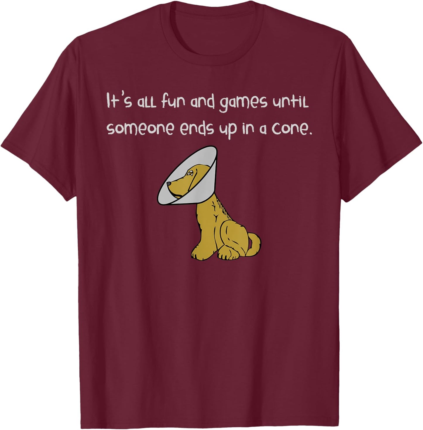 It's All Fun and Games Until Someone Ends Up in a Cone Shirt T-Shirt - T-Shirt | Maroon