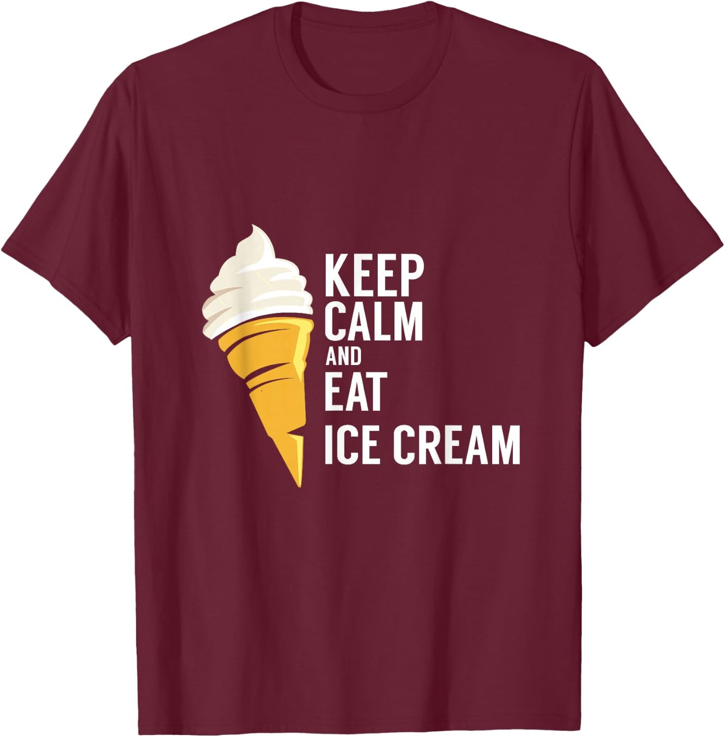 Keep Calm and Eat Ice Cream Sweet Flavor Tasty T-Shirt - T-Shirt | Maroon