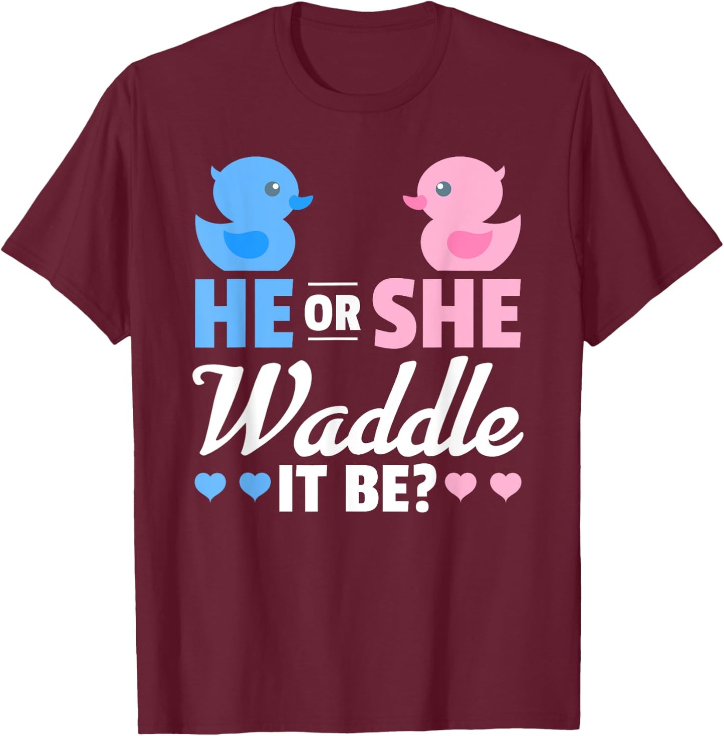 He or She Waddle It Be Shirt, Duck Gender Reveal T-Shirt - T-Shirt | Maroon