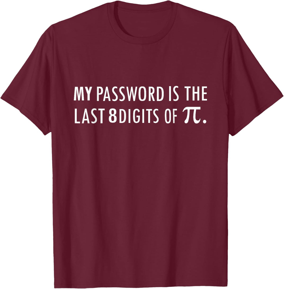 My Password Is The Last 8 Digits of Pi Funny T-Shirt - T-Shirt | Maroon