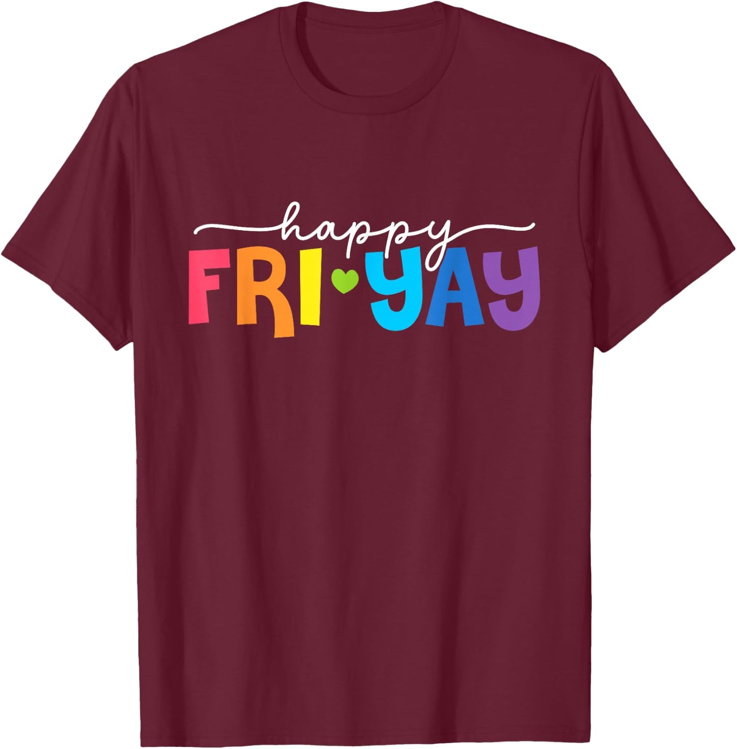 Happy Fri-Yay Friday Lovers Fun Teacher Life Weekend T-Shirt - T-Shirt | Maroon