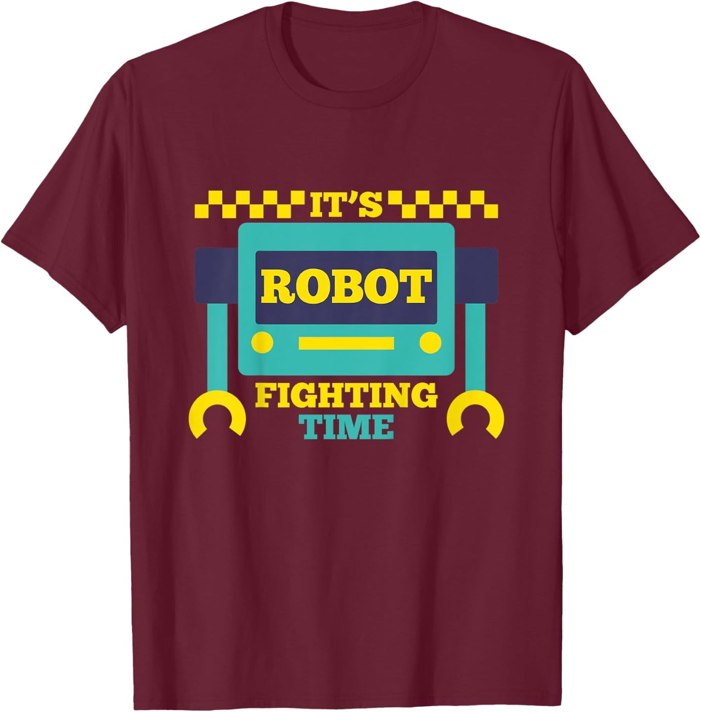 It's Robot Fighting Time Funny Robotics Engineer Battle Bots T-Shirt - T-Shirt | Maroon