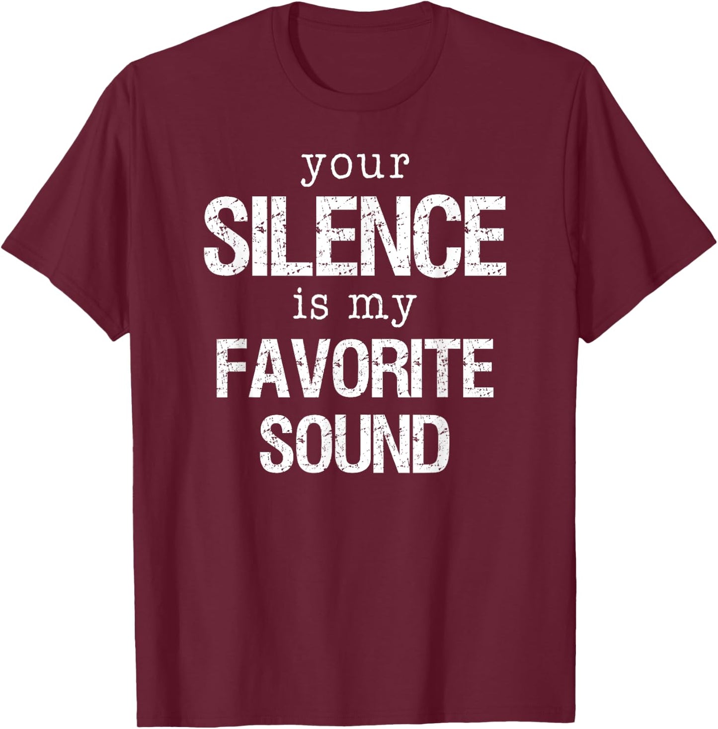 Your Silence is my Favorite Sound T Shirt T-Shirt - T-Shirt | Maroon