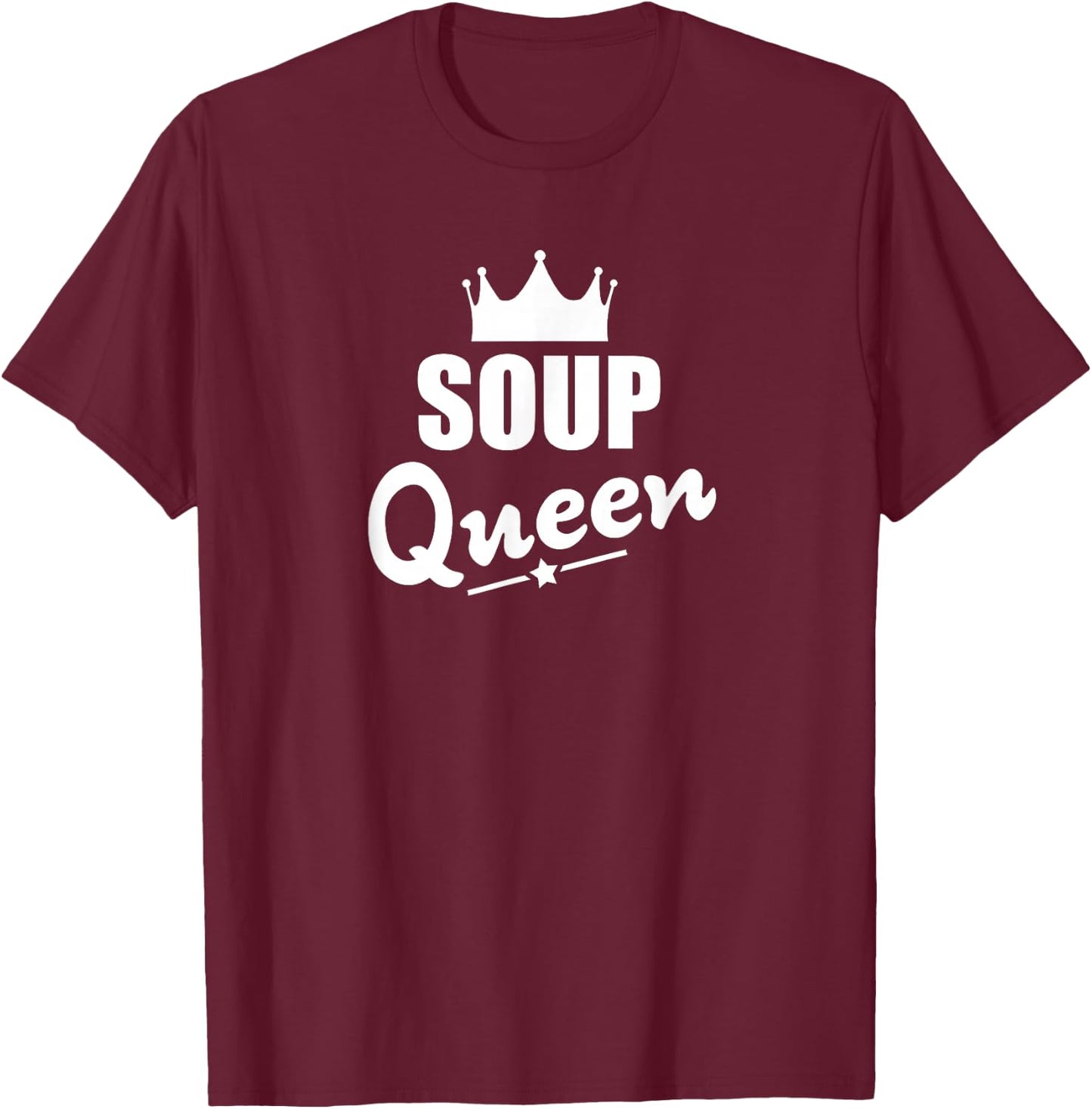 Soup Queen Shirt - Funny Soup T-Shirt - T-Shirt | Maroon