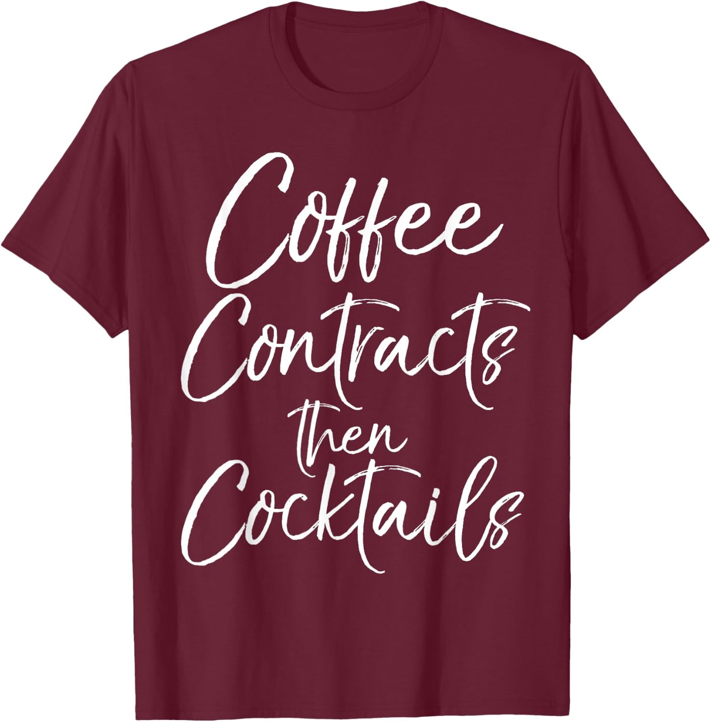 Coffee Contracts then Cocktails Shirt Fun Cute Realtor T-Shirt - T-Shirt | Maroon